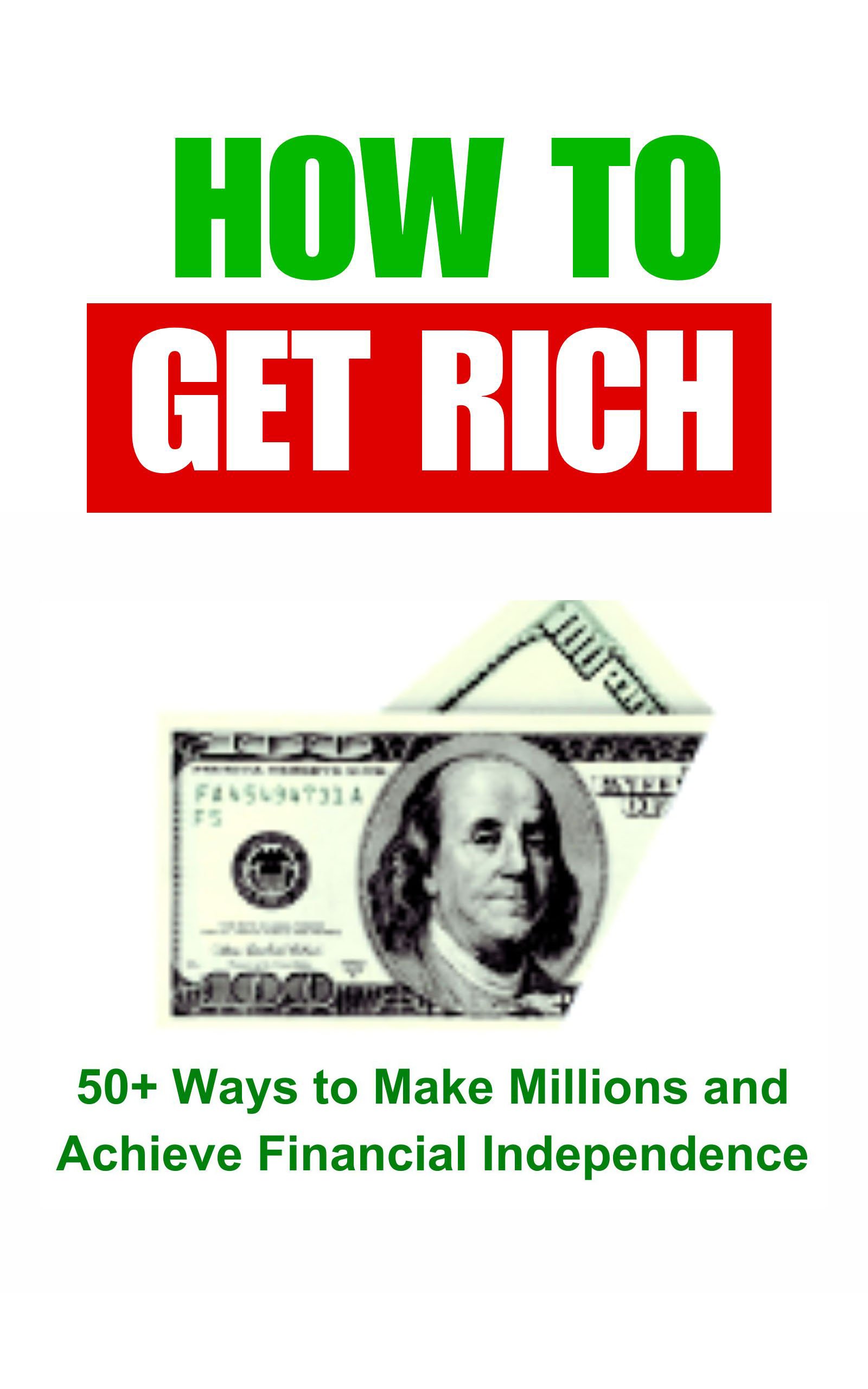 How To Get Rich: 50+ Ways to Make Millions and Achieve Financial Freedom by Wisdom Library — book cover