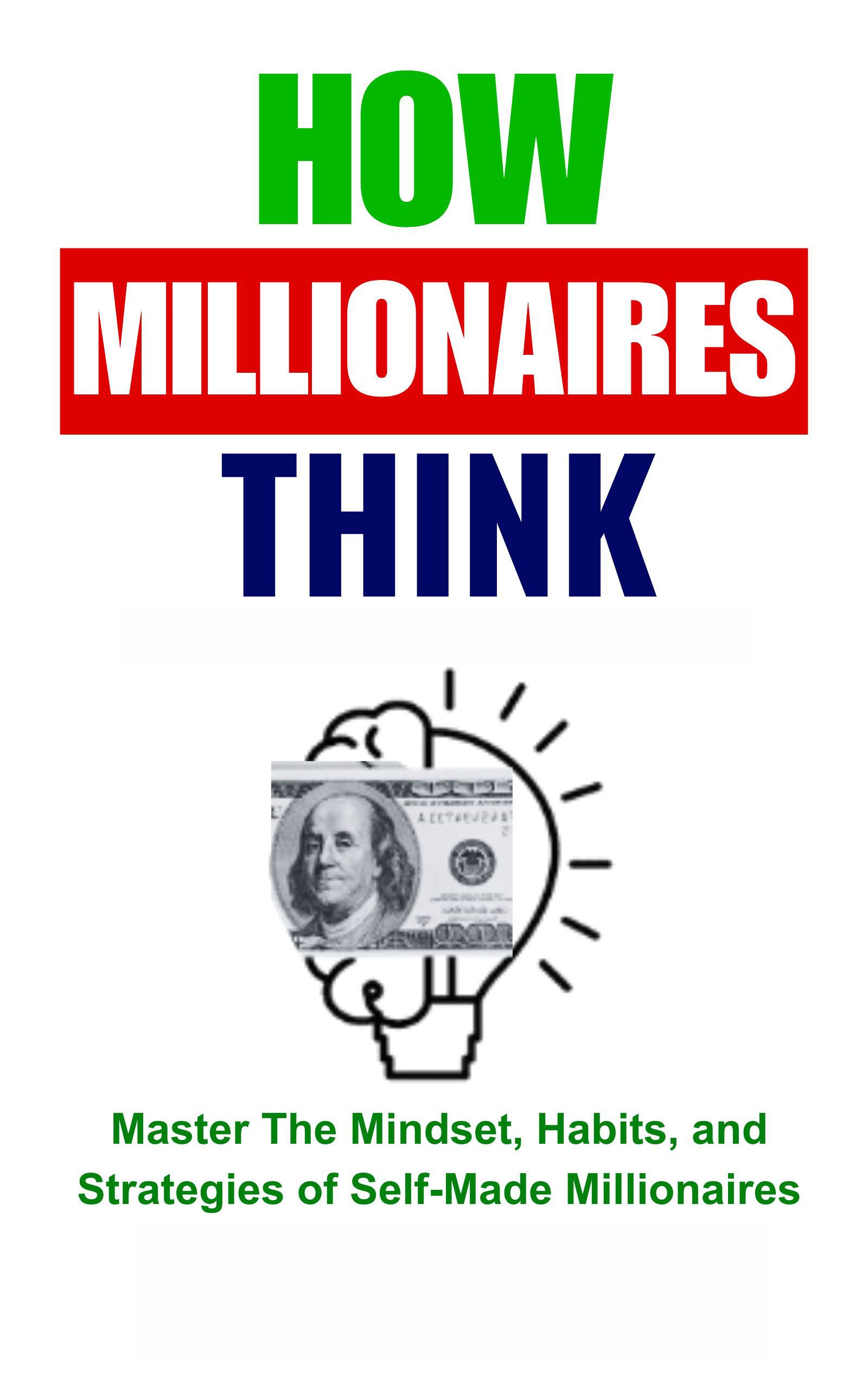 How Millionaires Think: Master The Mindset, Habits, and Strategies of Self-Made Millionaires by Wisdom Library — book cover